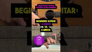 Beginner Guitar: A Minor Chord vs. E Minor Chord