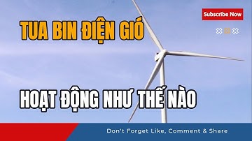Tua bin gió tạo điện như thế nào