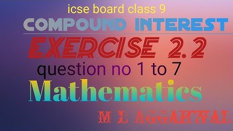 compound interest icse board class 9|exercise 2.2|question 1 to 7 | m l aggarwal | by ashok Kumar