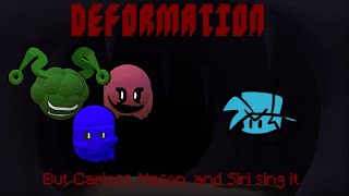 Deformation But Carloss, Mason, And Siri Sing It.