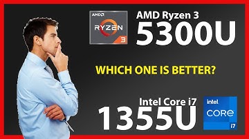 AMD Ryzen 3 5300U vs INTEL Core i7 1355U Technical Comparison