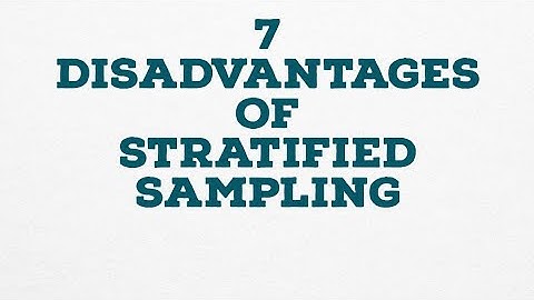7 DISADVANTAGES OF STRATIFIED SAMPLING