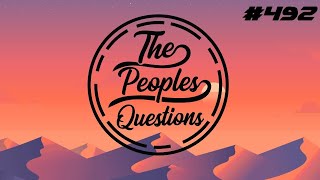 The Peoples Questions #492