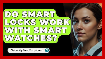 Do Smart Locks Work With Smart Watches? - SecurityFirstCorp.com