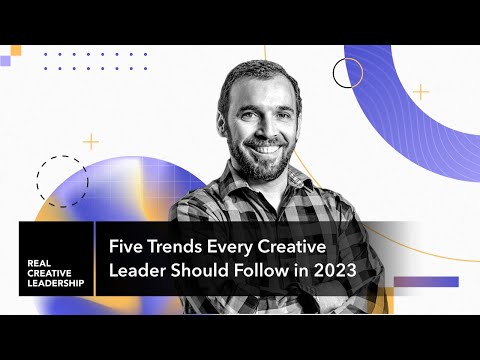 Five Trends Every Creative Leader Should Follow in 2023 