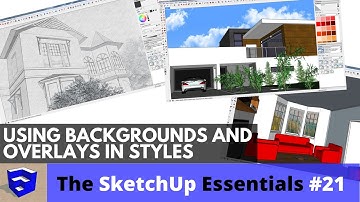 Using Backgrounds and Overlays in SketchUp Styles - The SketchUp Essentials #21