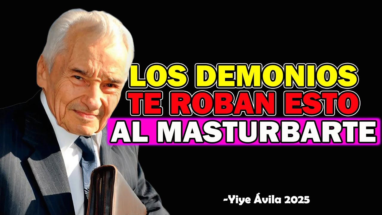 5 COSAS QUE LOS DEMONIOS ROBAN A LOS ELEGIDOS QUE SE MASTURBAN - Yiye Ávila 2025