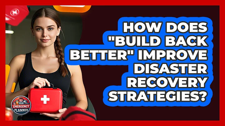 How Does "build Back Better" Improve Disaster Recovery Strategies? - Your Emergency Planner