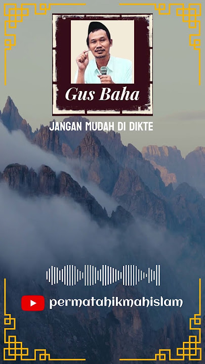 Gus Baha - Jangan mudah didikte orang lain