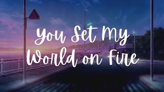 You Set My World on Fire - Loving Caliber (Lyrics)