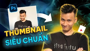 CÁCH LÀM THUMBNAIL YOUTUBE BẰNG PHOTOSHOP | Làm Thumbnail Youtube Chuẩn