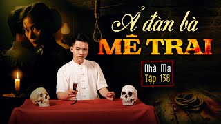 NHÀ MA TẬP 138 | Ả ĐÀN BÀ MÊ TRAI   CHUYỆN MA KINH DỊ SỞN GAI ÓC  MC DUY THUẬN | FULL 4K