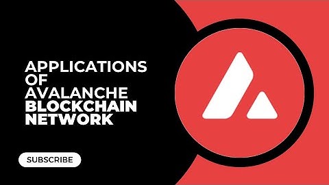 APPLICATIONS OF THE AVALANCHE BLOCKCHAIN NETWORK