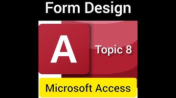 Topic 8 Form Design in MS Access 2007