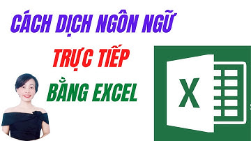 Cách dịch ngôn ngữ trực tiếp trong Excel | Nguyễn Huệ