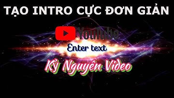 Hướng dẫn cách làm video mở đầu (Intro) cực đẹp, dễ dàng và miễn phí không cần phần mềm