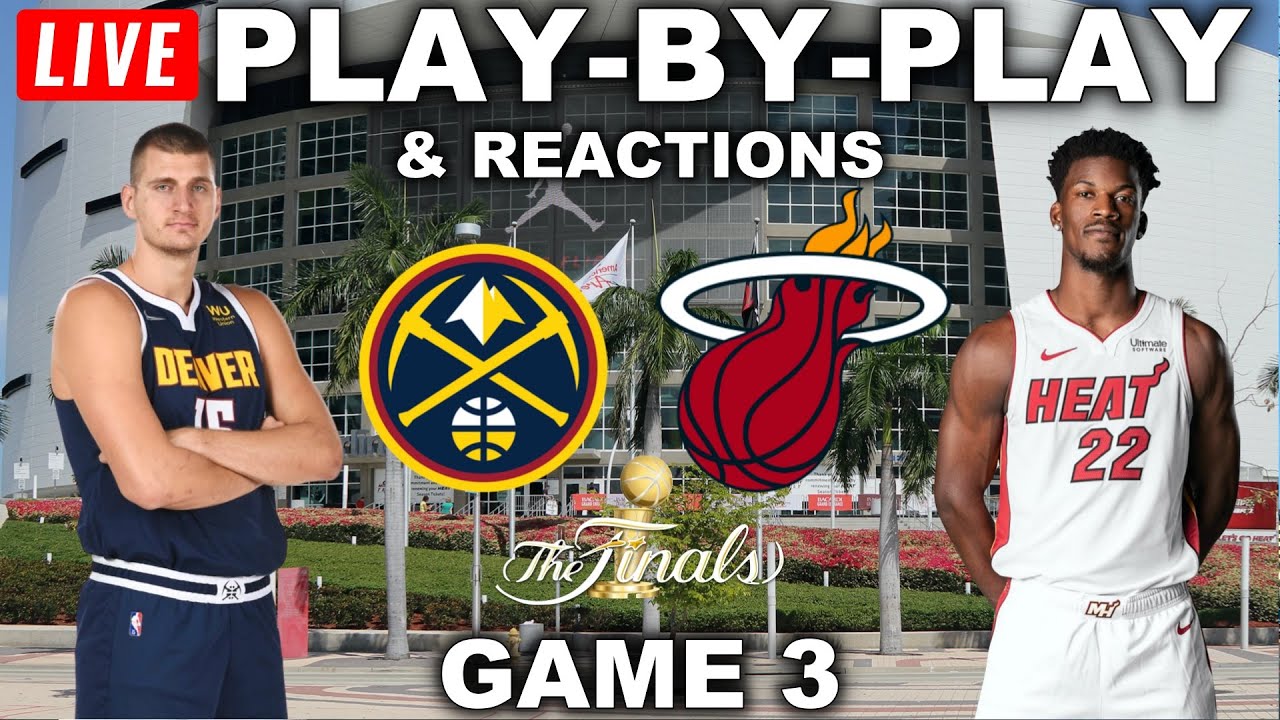 Denver Nuggets vs Miami Heat Game 3 Live Play-By-Play and Reactions