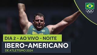 IBERO-AMERICANO DE ATLETISMO 2024 | AO VIVO | NOITE | DIA 2