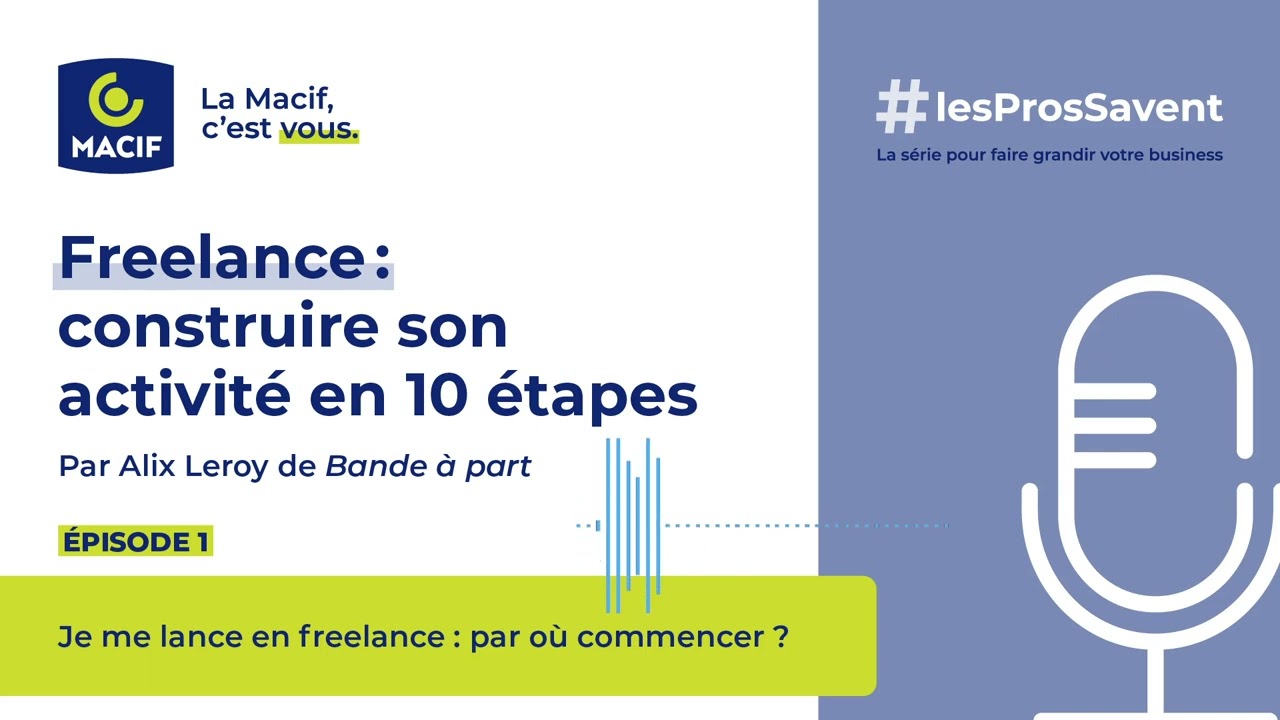 Freelance : construire son activité en 10 étapes . Ep1 : se lancer en freelance | MACIF