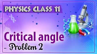 Critical angle - Numerical 2 - Refraction Of Light - Physics Class 11 - HSC - CBSE - IIT JEE
