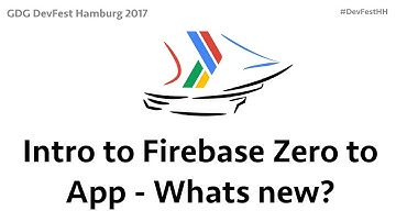 Intro to Firebase Zero to App - Whats new? by Doug Stevenson - DevFestHH17