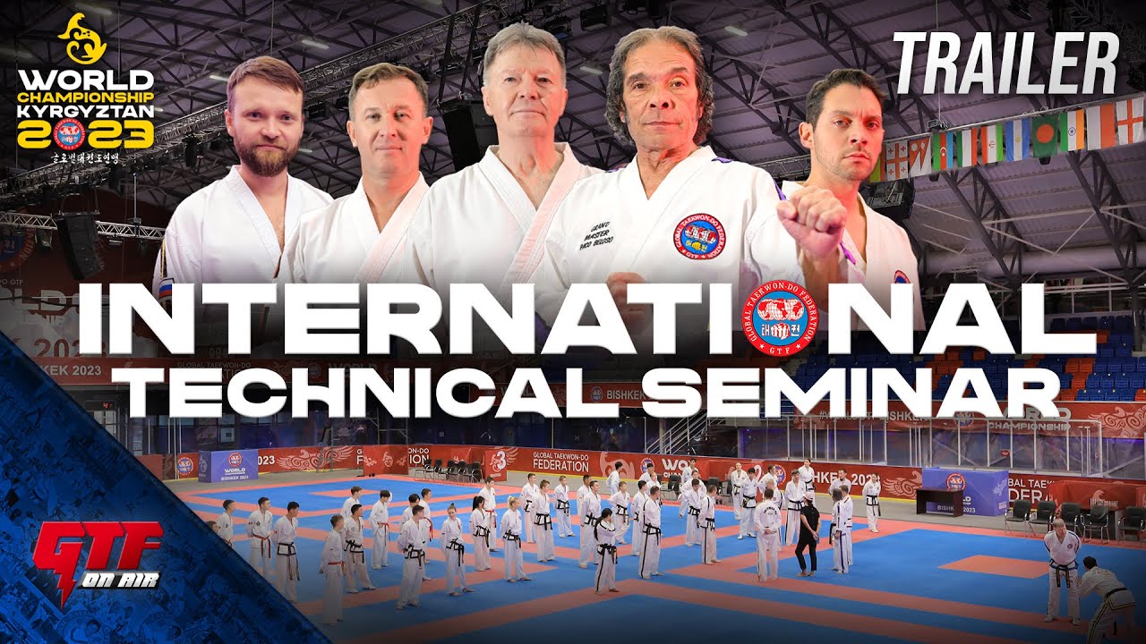 INTERNATIONAL TECHNICAL SEMINAR 🇰🇬 2023 TRAILER |  GTF WORLD CHAMPIONSHIP KYRGYZSTAN | TAEKWON-DO
