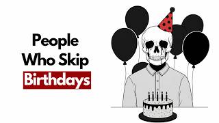 The Psychology of People Who Ignore Their Own Birthday