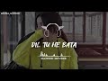 ( DIL TU HAI BATA ) Full Song Slowed And Reverb #foryou #waleedkhanxslowedreverb#dontunderr