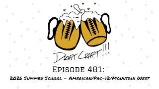 Draft Craft Episode 401: 2026 Summer School - American/Pac-12/Mountain West Edition