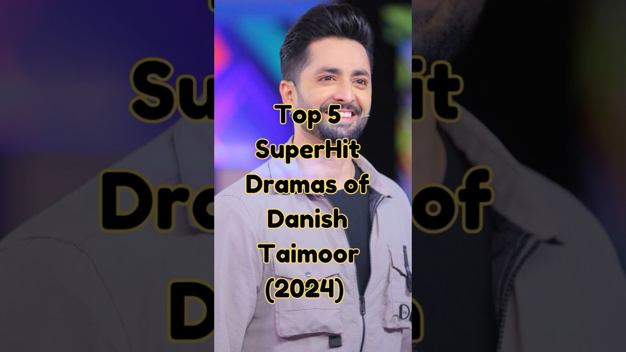 Top 5 Super-Hit Dramas of Danish Taimoor | Must-Watch Pakistani Serials 