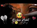 Mood off😥 songs 💔mashup || The breakup🥀mashup sad songs  😭 broken heart mashup 😥 mashup star