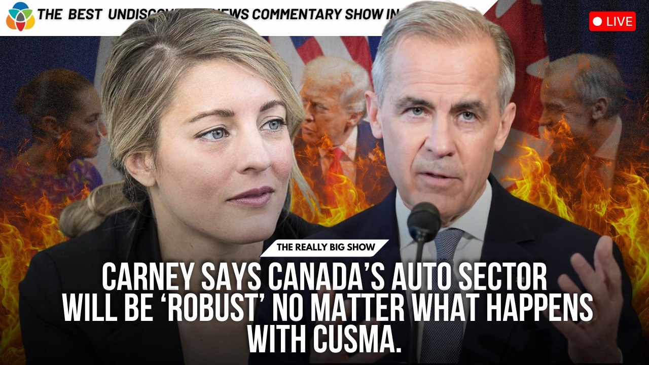 Carney says Canada’s auto sector will be ‘robust’ no matter what happens with CUSMA. Huh?