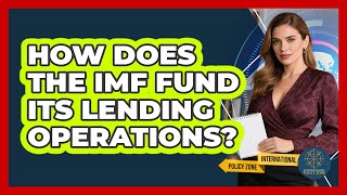 How Does the IMF Fund Its Lending Operations?