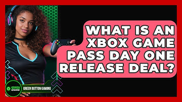 What Is An Xbox Game Pass Day One Release Deal? - Green Button Gaming