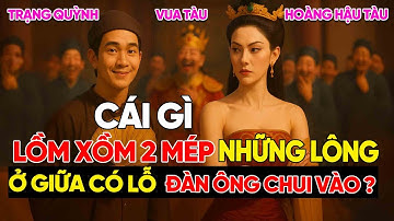 Lồm Xồm Hai Mép Những Lông, Ở Giữa Có Lỗ... Là Gì? | Trạng Quỳnh Giải Đố Khiến Cả Triều Tàu Đỏ Mặt