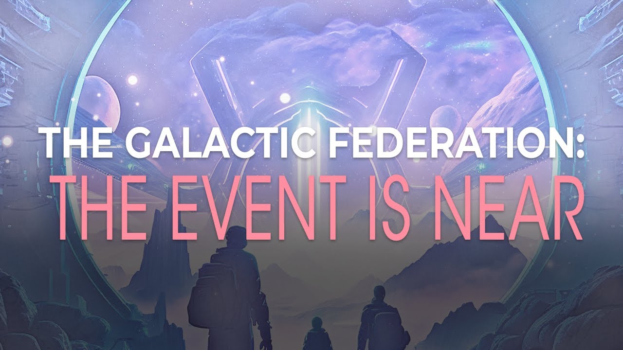 The Galactic Federation The Event Is Near, by Aurora RayAmbassador of the Galactic Federation,17/9