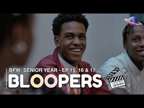 BFW: Senior Year – Episode 15, 16 & 17 Bloopers