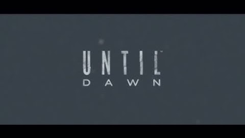 Until Dawn - Intro - 