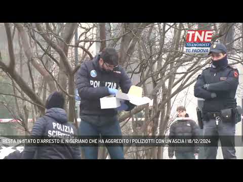 RESTA IN STATO D'ARRESTO IL NIGERIANO CHE HA AGGREDITO I POLIZIOTTI CON UN'ASCIA | 18/12/2024