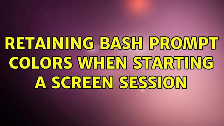 Ubuntu: Retaining bash prompt colors when starting a screen session (5 Solutions!!)