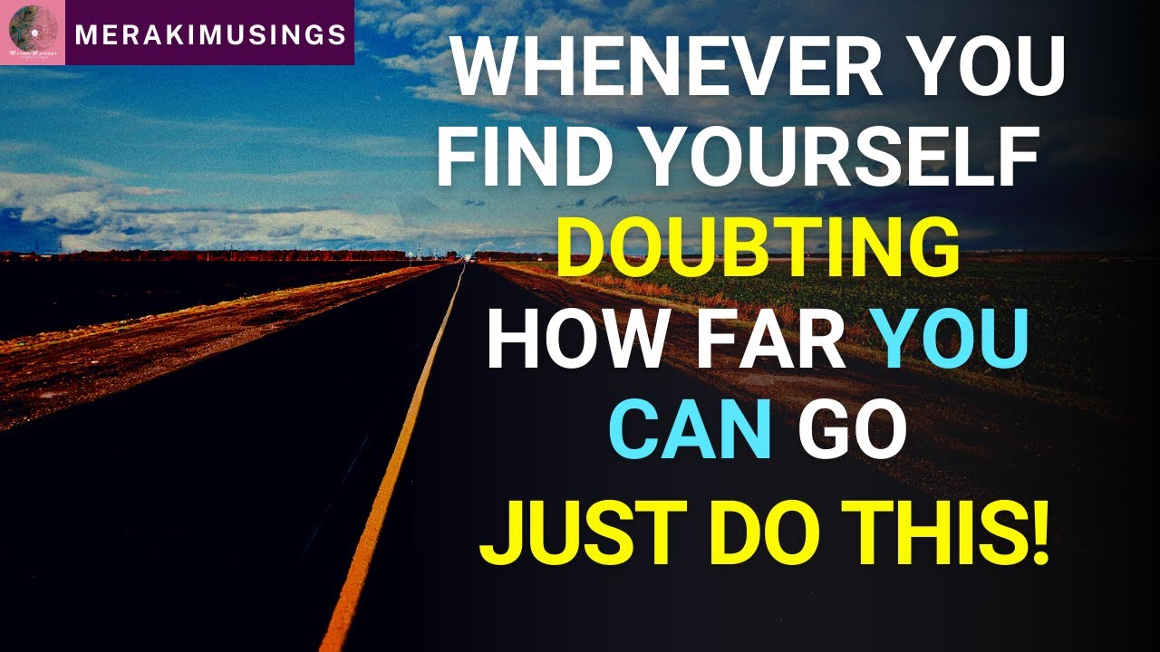Whenever You Find Yourself Doubting How Far You Can Go - Just Do This! ✨ Merakimusings ✨