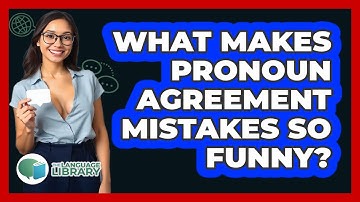 What Makes Pronoun Agreement Mistakes So Funny? - The Language Library