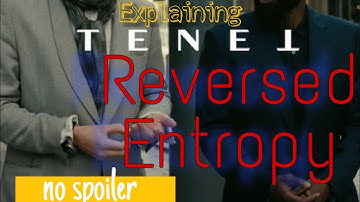 TENET- Reversed Entropy EXPLAINED! ((no spoilers))