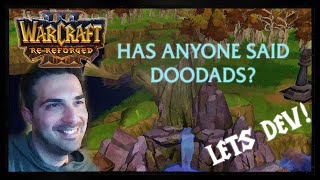 Do you have any more DOODADS? - Warcraft 3 Re Reforged LETS DEV!