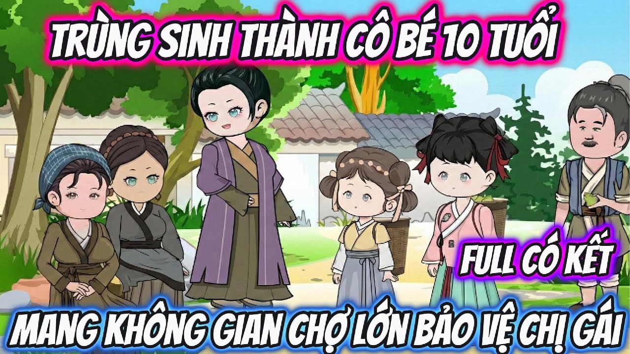 Trùng Sinh Thành Cô Bé 10 Tuổi Mang Không Gian Chợ Lớn Bảo Vệ Chị Gái | Ngân Xinh VietSub