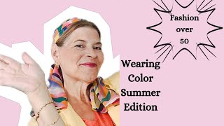 Fashion over 50| Wearing color| Summer Edition