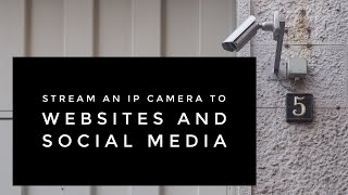 Stream an IP Camera to Websites and Social Media screenshot 2