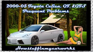 Toyota Celica, Celica GT, Celica GTS 7th Gen 2000 to 2005 Frequent problems, recalls, and complaints