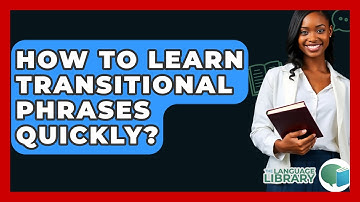 How To Learn Transitional Phrases Quickly? - The Language Library