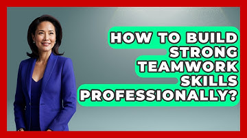 How To Build Strong Teamwork Skills Professionally? - Job Interview Pro Skills